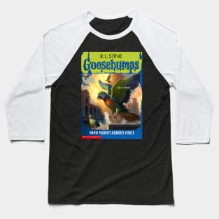 Fake Goosebumps - When Parrots Bombed Venice Baseball T-Shirt